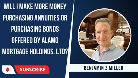Will I make more money purchasing annuities or bonds offered by Alamo Mortgage Holdings, Ltd?