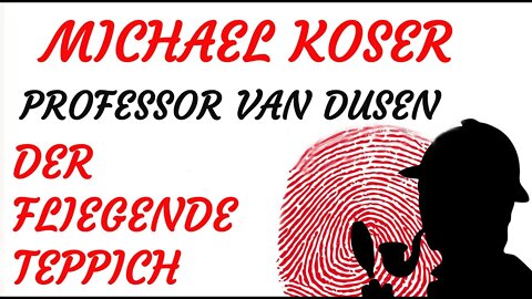 KRIMI Hörspiel - Michael Koser - Prof. van Dusen - 033 - DER FLIEGENDE TEPPICH