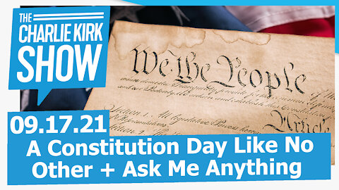 A Constitution Day Like No Other + Ask Me Anything | The Charlie Kirk Show LIVE 09.17.21