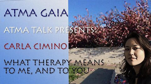 ATMA TALK 006- ARTIST CARLA CIMINO, WHAT THERAPY MEANS TO ME AND TO YOU- HEALING MUSIC PRESENTATION