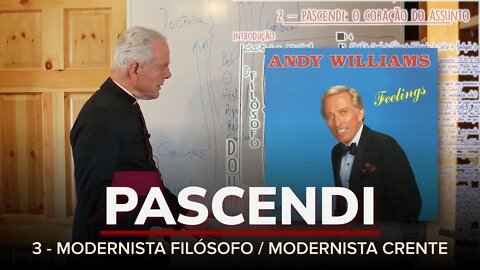 Pascendi - Parte III - Modernista filósofo / Modernista crente, por D. Richard Williamson