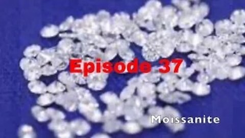 episode 37: Moissanite
