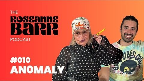 #010 An0maly _ The Roseanne Barr Podcast