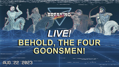Breaking Rad LIVE! 08.22.23 - Behold, the Four Goonsmen!