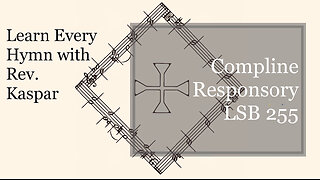 Compline Responsory LSB 255