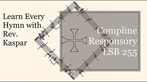 Compline Responsory LSB 255