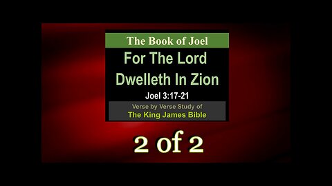 028 The Lord Dwelleth In Zion (Joel 3:17-21) 2 of 2