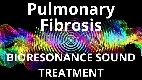 Pulmonary Fibrosis_Sound therapy session_Sounds of nature