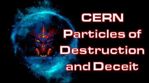 CERN PARTICLES OF BIBLICAL DESTRUCTION FOR THE AGES