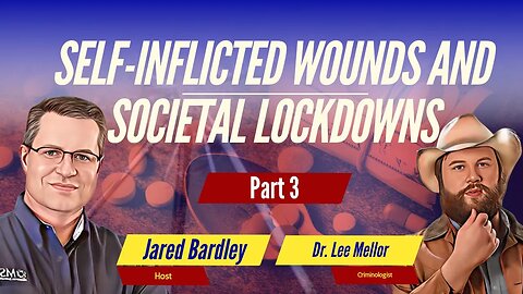 Dr. Lee Mellor - Self-Inflicted Wounds and Societal Lockdowns Part 3