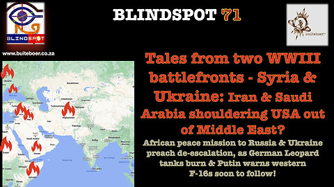 Blindspot 71 - WWIII: African peace mission call4 de-escalation as Leopard tanks burn
