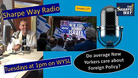 Sharpe Way Radio: Do average New Yorkers care about Foreign Policy? WYSL Radio at 1pm