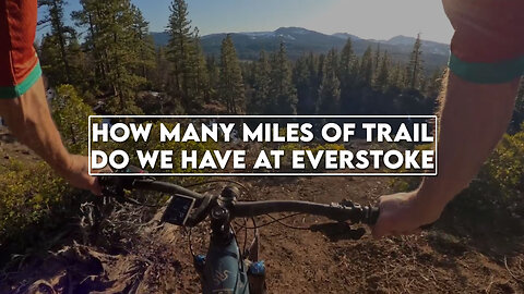 How many miles of trail do we have at Everstoke