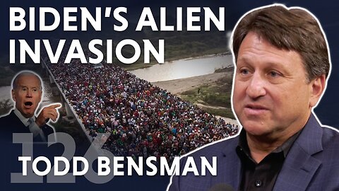 Biden's Alien Invasion (ft. Todd Bensman)