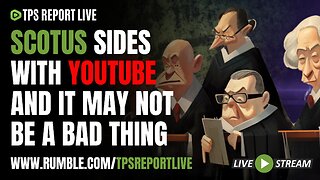 SCOTUS SIDES WITH YOUTUBE AND IT MAY NOT BE A BAD THING | TPS Report Live 10AM eastern