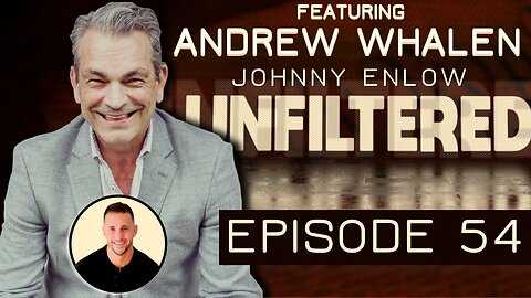 Johnny Enlow Unfiltered with Special Guest Andrew Whalen - EPISODE 54