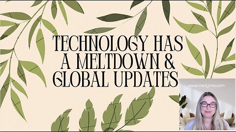 TECHNOLOGY HAS A MELTDOWN & GLOBAL UPDATES