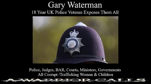 UK 18 YR POLICE VETERAN GARY WATERMAN & CHRISTOPHER JAMES WE WILL ARREST THEM ALL