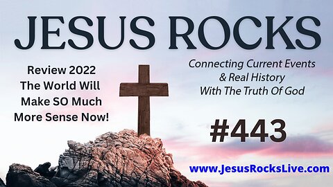 443 JESUS ROCKS: Review 2022 - Connecting Current Events & REAL History With The Truth Of God! The World Will Make SO Much More Sense Now! | LUCY DIGRAZIA - Episode #21