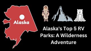 Alaska's Top 5 RV Parks A Wilderness Adventure