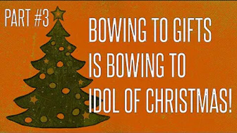 Bowing To Gifts Is Bowing To Idol Of Christmas (Part 3)