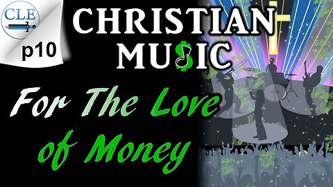 Christian Music: For the Love of Money p10 | 2-26-23 [creationliberty.com]