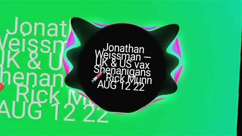 Jonathan Weissman — UK & US Vax Shenanigans 💉 Rick Munn AUG 12 22