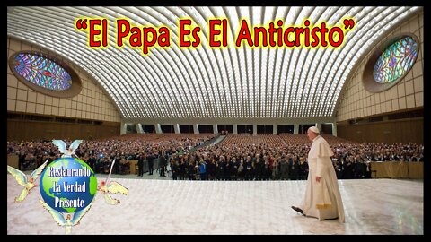“El Papa Es El Anticristo”