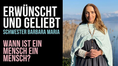 Erwünscht 🕊️ und geliebt ♥️ | Schwester Barbara Maria | Wann ist ein Mensch 🧒 ein Mensch 👦?