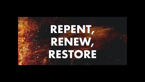 Restore, renew, repent