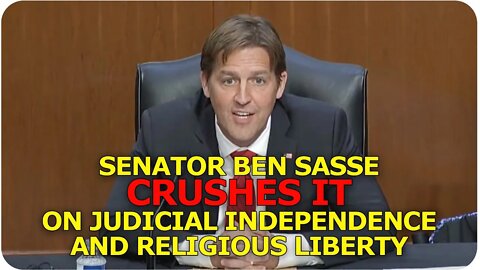 Senator Ben Sasse Schools the Democrats on Judicial Independence and Religious Liberty