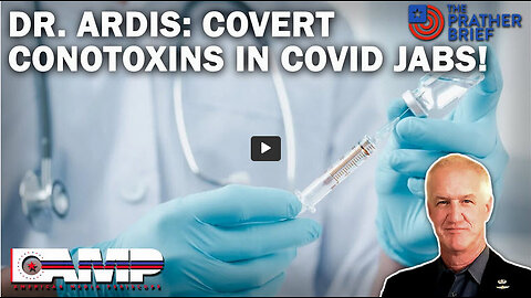 DR. ARDIS: COVERT CONOTOXINS IN COVID JABS! | The Prather Brief Ep. 75