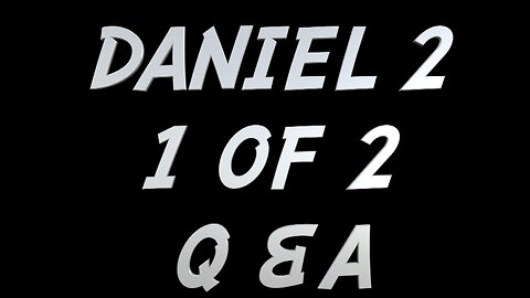 Daniel 2 (1 of 2) Q&A