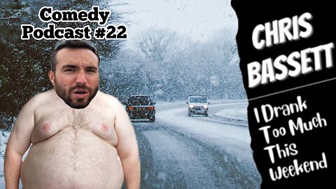 Chris Bassett “I Drank Too Much This Weekend” Comedy Podcast Episode #22