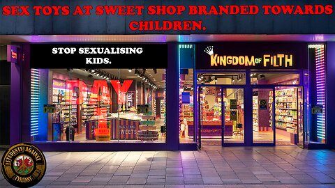 Day 1 - the Kingdom of Filth - Sex Toys FILL Shop Aimed At CHILDREN