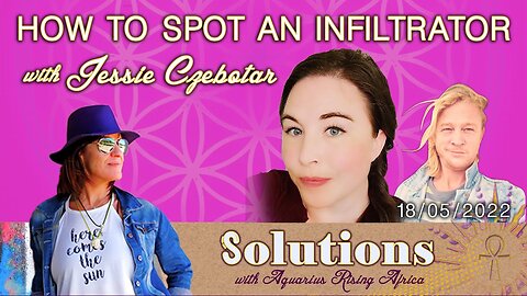 SOULutions with ARA and Jessie Czebotar - How To Spot An Infiltrator (May 2022)
