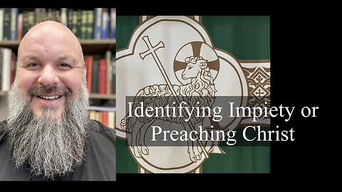 2023.10.08 – Identifying Impiety or Preaching Christ