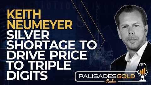 Keith Neumeyer: Silver Shortage to Drive Price to Triple Digits
