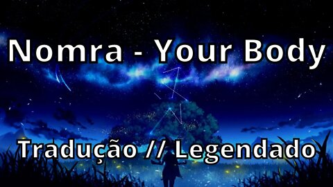 Nomra - Your Body ( Tradução // Legendado )