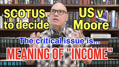SCOTUS To Rule On The Meaning of "Income" In Critical Case! (Moore v US)