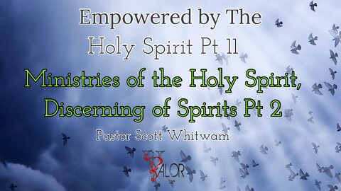 Empowered By The Holt Spirit 11 - Ministries of the Holy Spirit, Discerning of Spirit 2 | ValorCC