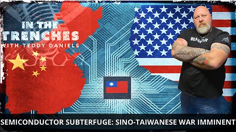 SEMICONDUCTOR SUBTERFUGE: SINO-TAIWANESE WAR IMMINENT