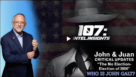 The No Election-Election of 2024 | John and Juan O'SAVIN – 107 Intel Insights. JGANON, SGANON