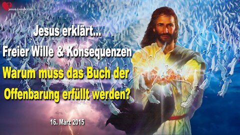 16.03.2015 ❤️ Freier Wille & Konsequenzen… Das Buch der Offenbarung muss erfüllt werden