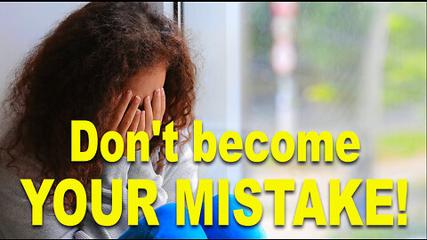 Don't become your mistake