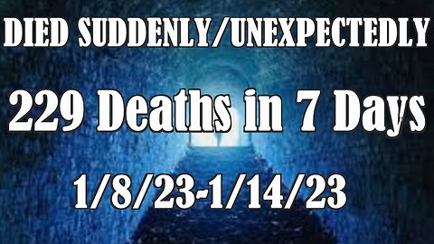 DIED SUDDENLY/UNEXPECTEDLY - 229 Deaths in 7 Days...Too Young? 1/8/23-1/14/23
