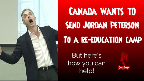 Canada wants to send Jordan Peterson to a re-education camp, but here's how you can help!