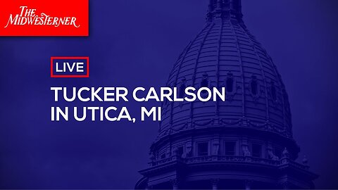 LIVE: Tucker Carlson in Utica, MI