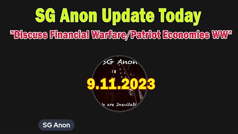 SG Anon Update Today 9.11.23: "Discuss Financial Warfare/Patriot Economies WW"