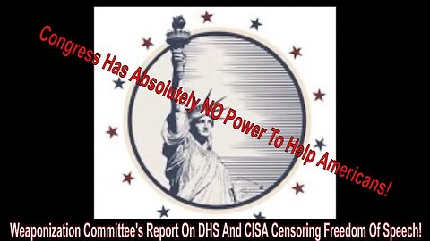 Weaponization Committee's Report On DHS And CISA Censoring Freedom Of Speech!